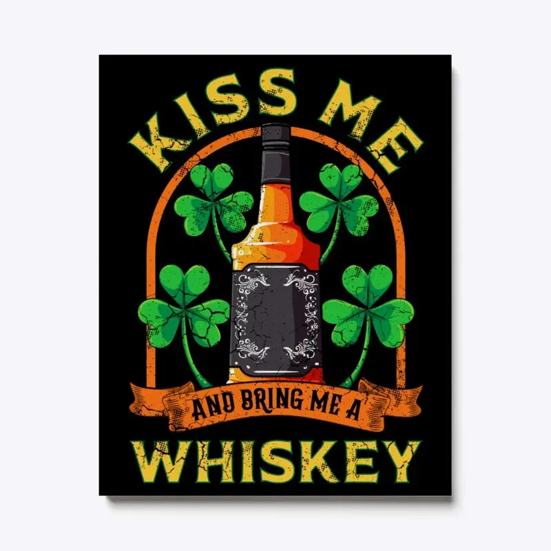 Kiss Me And Bring Me Whiskey Irish