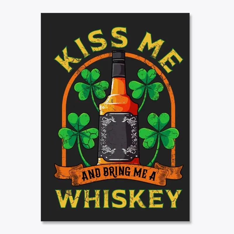 Kiss Me And Bring Me Whiskey Irish