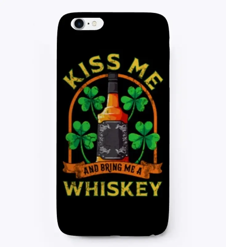 Kiss Me And Bring Me Whiskey Irish