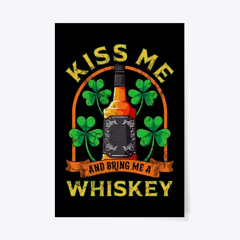 Kiss Me And Bring Me Whiskey Irish