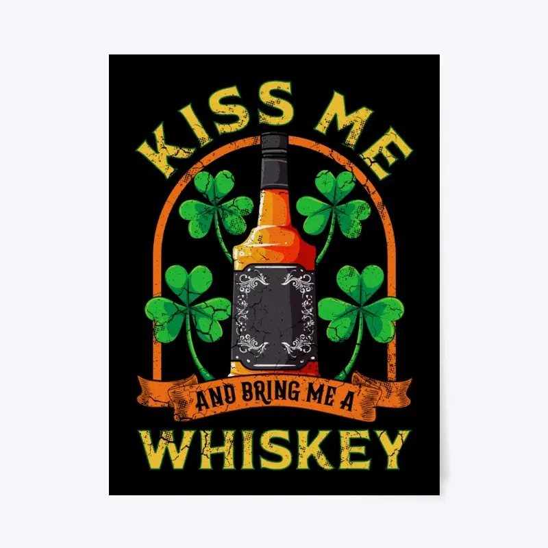 Kiss Me And Bring Me Whiskey Irish